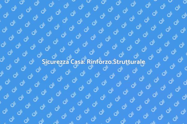 Ristrutturazioni e Rinforzo Strutturale