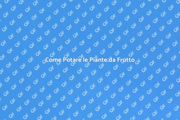 Guida alla Potatura delle Piante da Frutto