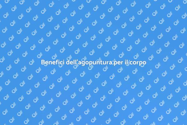Agopuntura: il segreto per il benessere