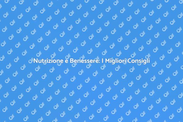Alimentazione e Salute: I Consigli Utili