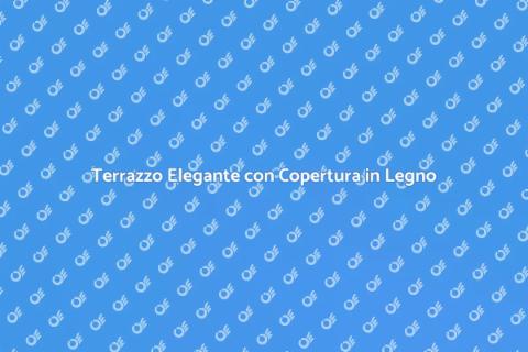 Copertura in Legno per Terrazzo
