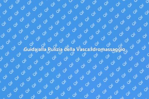 Pulire e Sanificare Vasca Idromassaggio