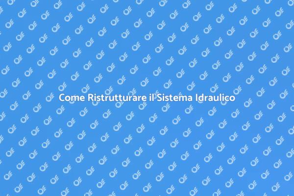 Ristrutturazione Idraulica: Tutto Quello che Devi Sapere