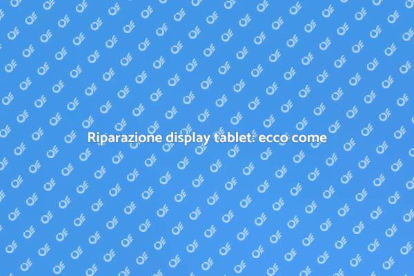Come sostituire il display del tablet