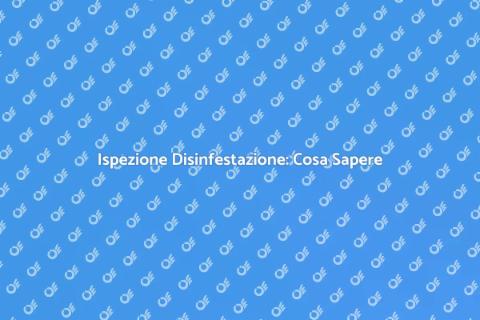 Ispezione Disinfestazione: Guida Essenziale