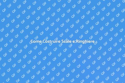 Scale e Ringhiere: Guida Completa