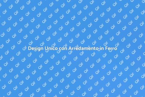 Arredamento in Ferro: Design e Resistenza