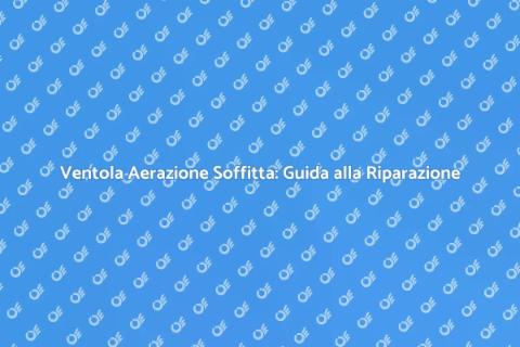 Riparare Ventola Aerazione Soffitta