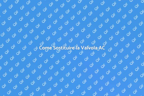 Sostituisci la Valvola di Espansione AC