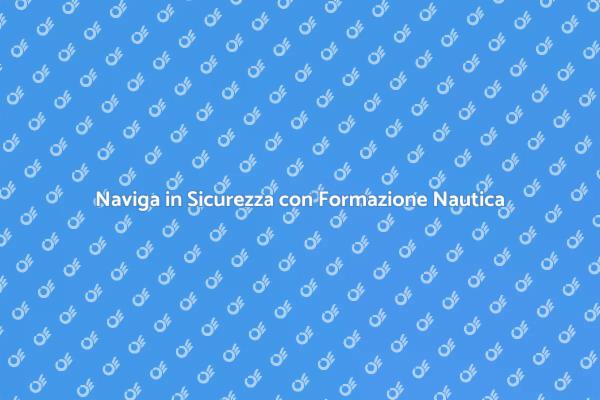Scopri la Formazione Nautica di Qualità