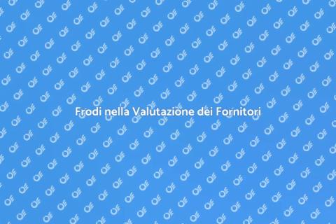 Rischi di Frode nella Valutazione Fornitori