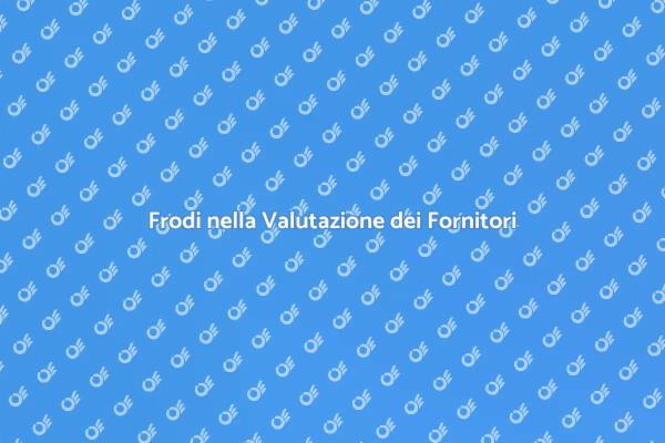 Frodi nella Scelta dei Fornitori