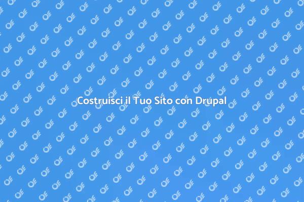 Drupal: Il CMS per Siti Eccellenti