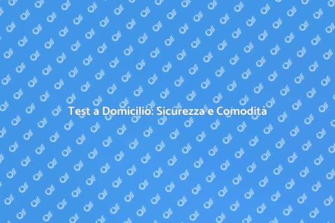 Tampone a Domicilio: Comfort e Sicurezza