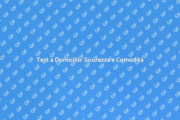 Test Tampone a Domicilio: Ecco Come Funziona