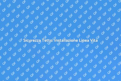 Linea Vita su Tetto: Sicurezza Alta