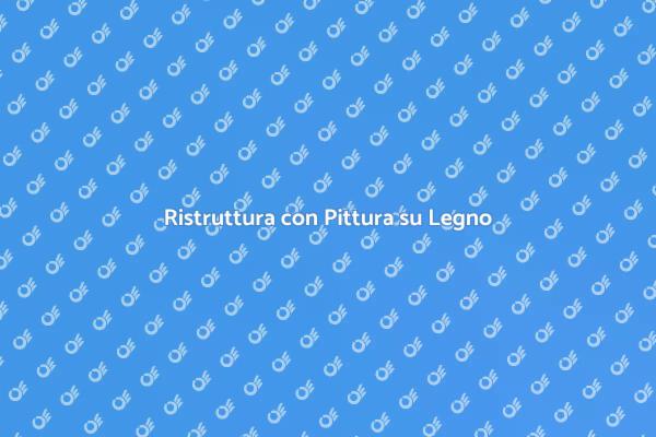 Pittura su Legno: Rinnova i Tuoi Spazi