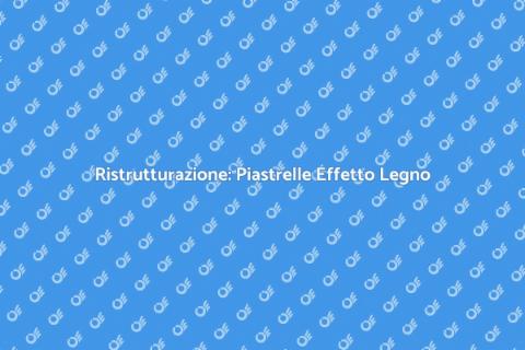 Piastrelle Effetto Legno per Case
