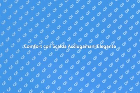Scalda Asciugamani: Comfort Tradizionale