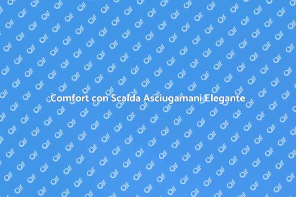 Scalda Asciugamani: Comfort Quotidiano