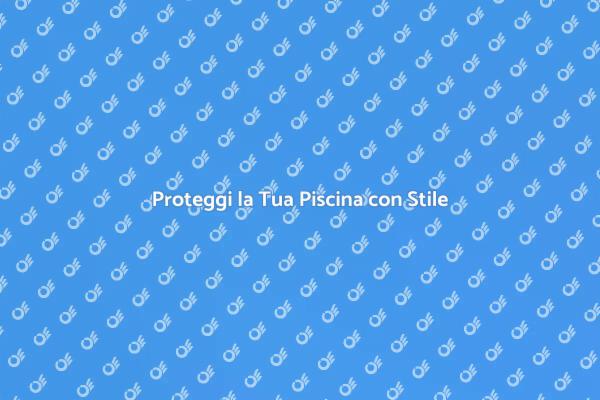 Sicurezza e Design per la Piscina