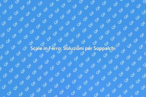 Scale in Ferro per Soppalchi: Guida