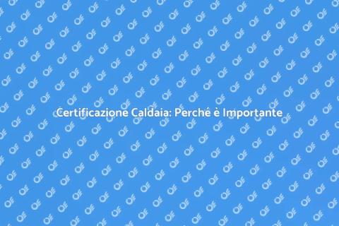 Certificazione Annuale Bollino Blu Caldaia