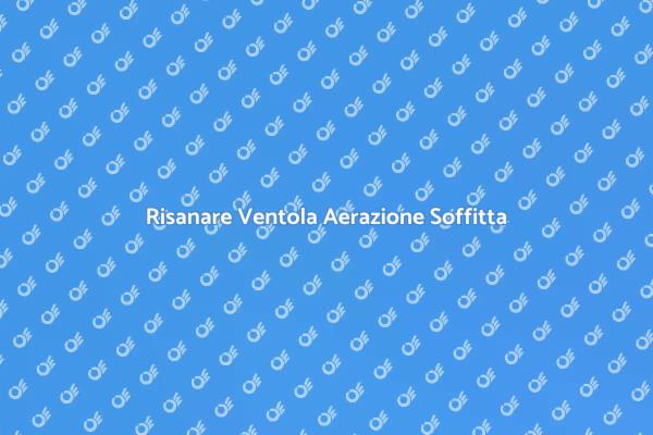 Come Riparare Ventola Soffitta