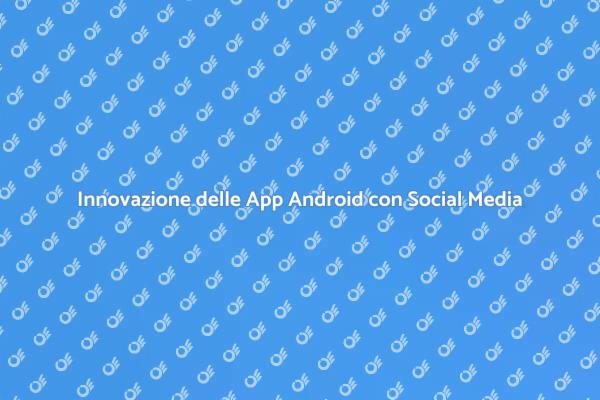 Social Media: Rivoluzione nelle App Android