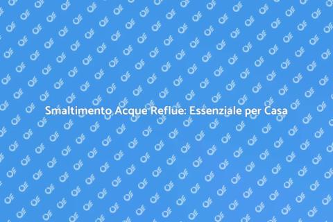 Rimozione Acque Reflue: Salute Casa