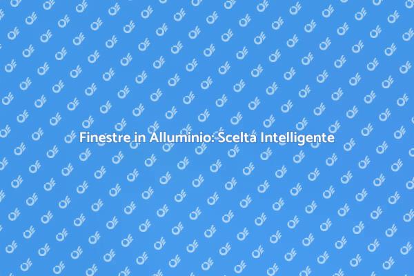 Finestre in Alluminio: Comfort e Sicurezza