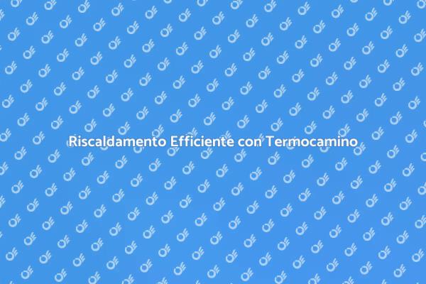 Termocamino: Soluzione di Riscaldamento