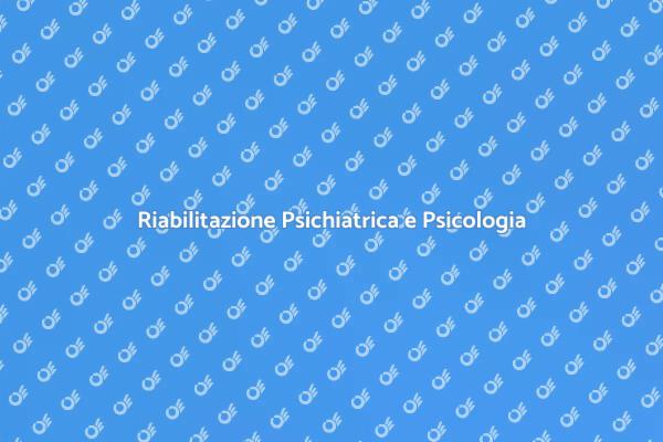 Psicologia e Riabilitazione Psichiatrica