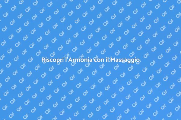 Scopri il Potere del Massaggio Armonizzante