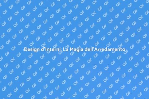 Arredatore d'Interni: Magia dell'Arredo