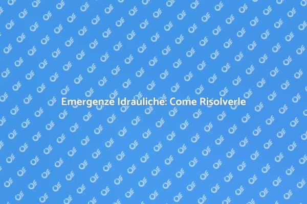 Riparazioni Idrauliche: Guida Pratica e Veloce