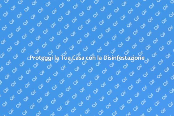 Disinfestazione: Sicurezza e Prevenzione