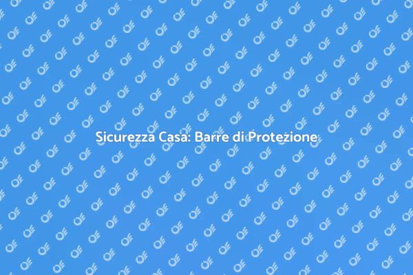 Proteggi la Tua Casa con Barre di Sicurezza