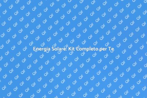 Kit Fotovoltaico Completo per Sostenibilità