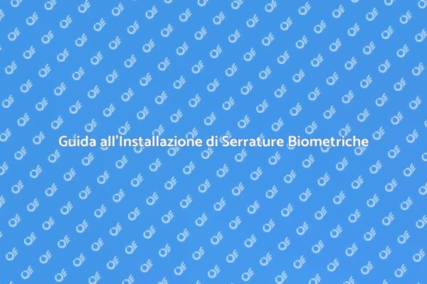 Serratura Biometrica: Guida all'Installazione