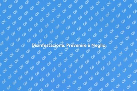 Prevenzione Disinfestazione: Guida Essenziale