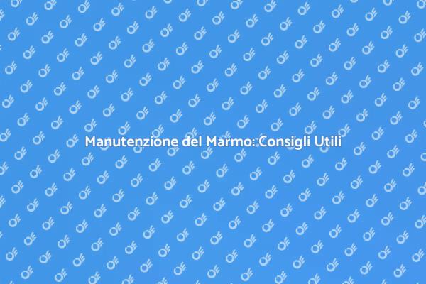 Marmo: Smacchiare e Proteggere