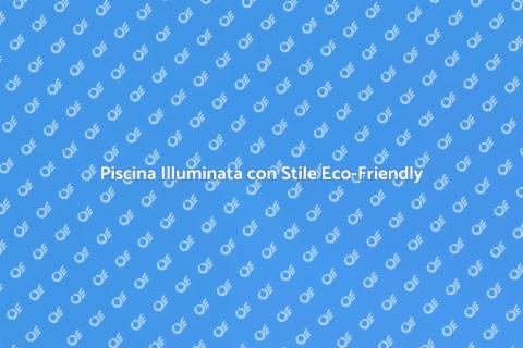 Illumina la Piscina Eco-Compatibile