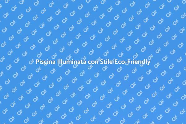 Illumina la Tua Piscina con Stile