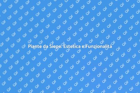 Piante da Siepe per Privacy e Bellezza