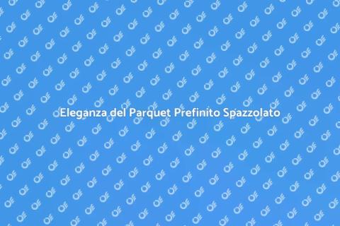 Parquet Prefinito Effetto Spazzolato