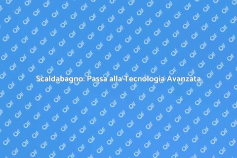Sostituire Scaldabagno Tradizionale