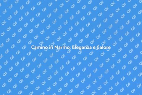 Camino in Marmo: Design Senza Tempo