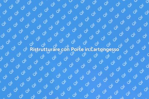 Porte in Cartongesso: Ristrutturazione Creativa