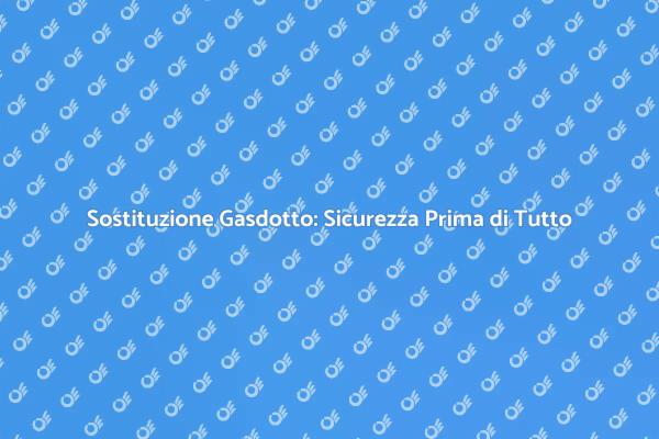 Gasdotto: Sicurezza e Manutenzione Essenziali